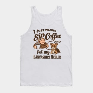 I just wanna sip coffee and pet my Lancashire Heeler Tank Top